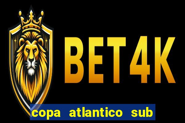 copa atlantico sub 19 tabela